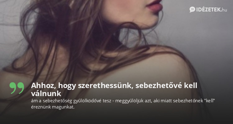 Ahhoz, hogy szerethessünk, sebezhetővé kell válnunk