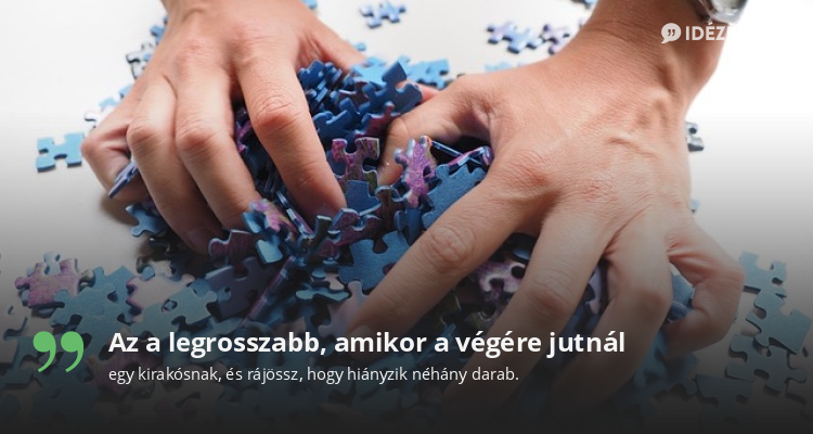 Az a legrosszabb, amikor a végére jutnál