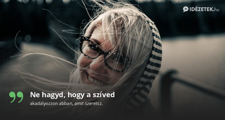 Ne hagyd, hogy a szíved