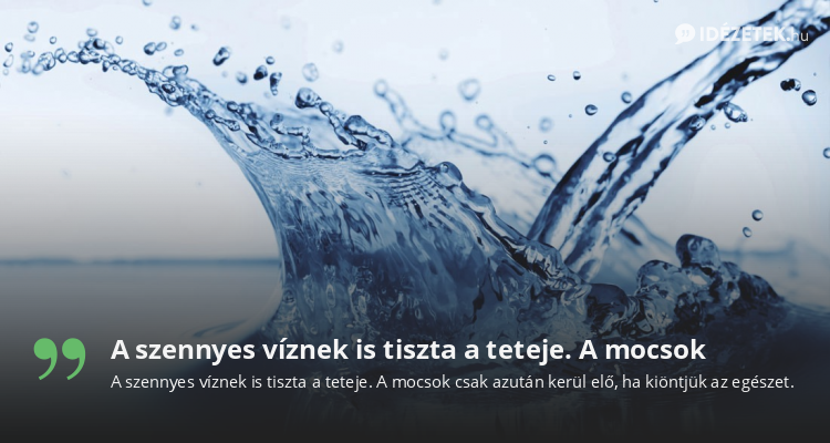 A szennyes víznek is tiszta a teteje. A mocsok