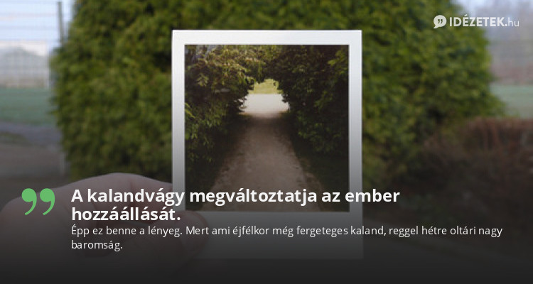 A kalandvágy megváltoztatja az ember hozzáállását.