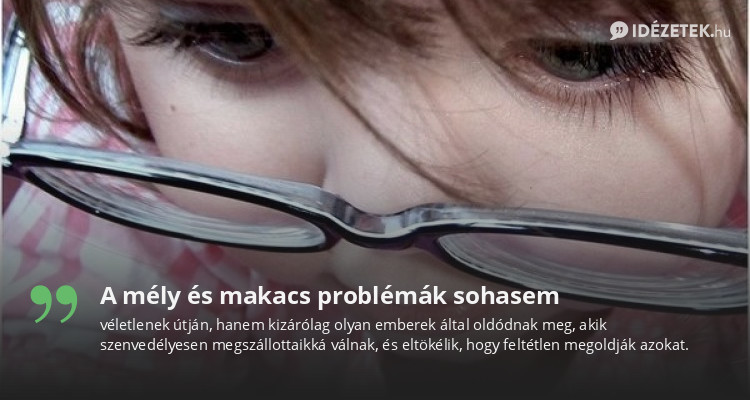 A mély és makacs problémák sohasem