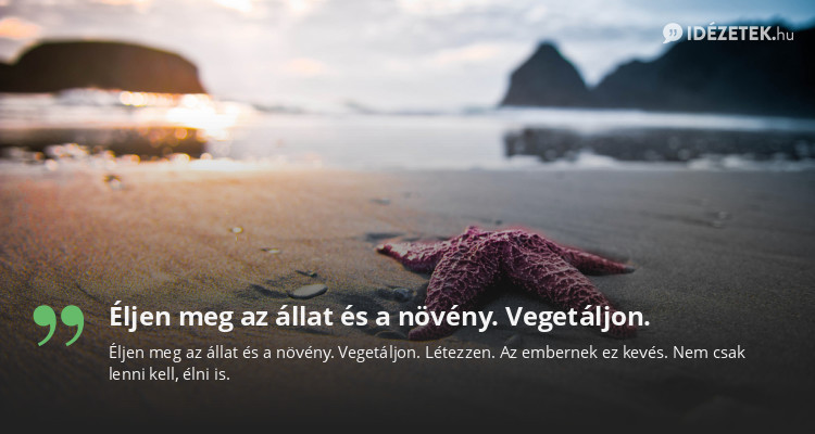 Éljen meg az állat és a növény. Vegetáljon.