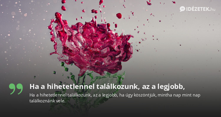 Ha a hihetetlennel találkozunk, az a legjobb,