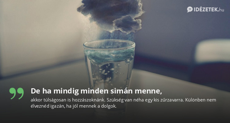 De ha mindig minden simán menne,