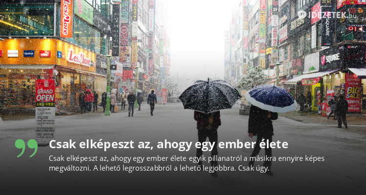 Csak elképeszt az, ahogy egy ember élete