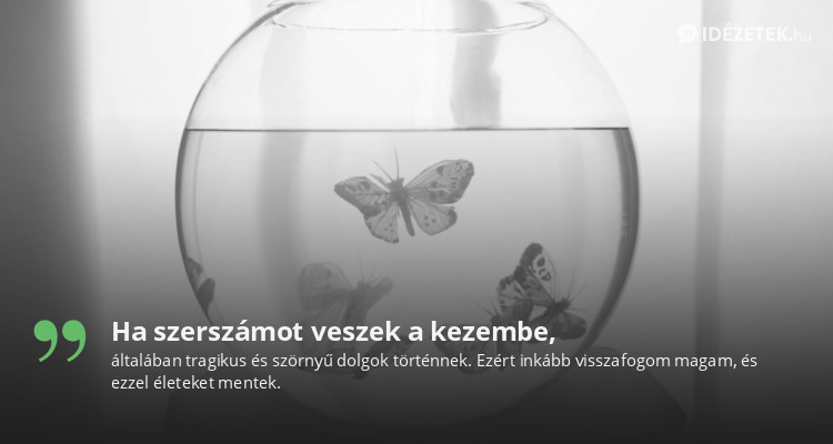 Ha szerszámot veszek a kezembe,