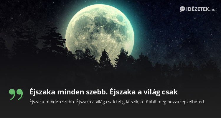 Éjszaka minden szebb. Éjszaka a világ csak