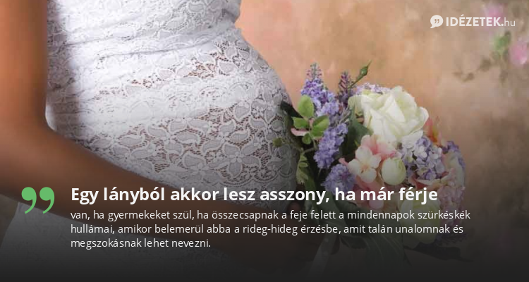 Egy lányból akkor lesz asszony, ha már férje