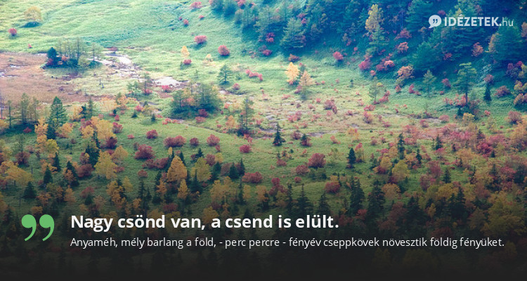 Nagy csönd van, a csend is elült.