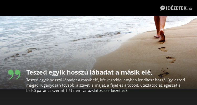 Teszed egyik hosszú lábadat a másik elé,