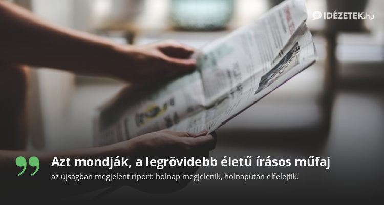 Azt mondják, a legrövidebb életű írásos műfaj