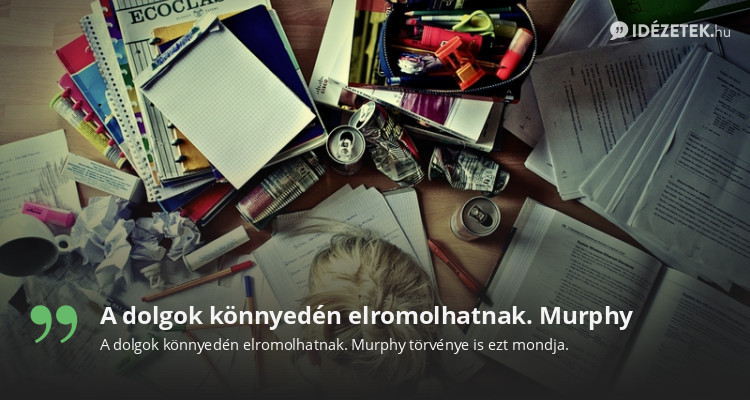 A dolgok könnyedén elromolhatnak. Murphy