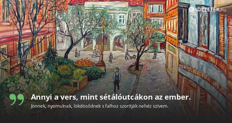 Annyi a vers, mint sétálóutcákon az ember.